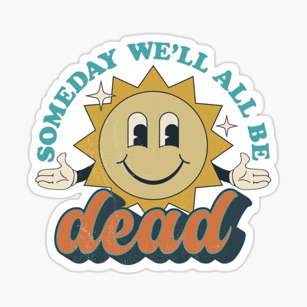 Item preview, Someday We'll All Be Dead Retro Existential Dread designed and sold by ROBO MEGA.
