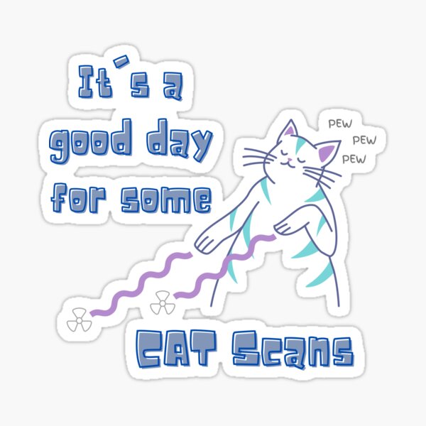 Its a good day for some CAT scans Sticker