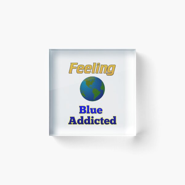 Item preview, Feeling Blue Addicted designed and sold by RGRamsey.