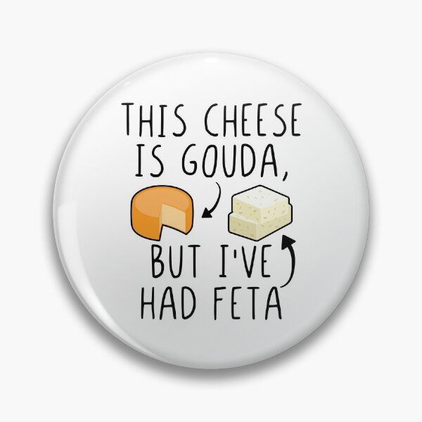 Item preview, This Cheese Is Gouda But I've Had Feta Funny Feta Cheese Pun designed and sold by Scratches Tees.