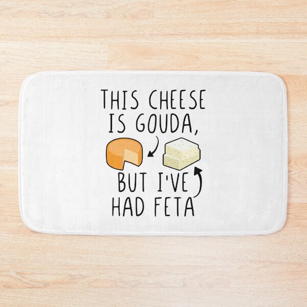 Item preview, This Cheese Is Gouda But I've Had Feta Funny Feta Cheese Pun designed and sold by Scratches Tees.