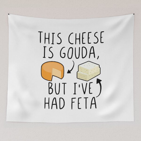 Item preview, This Cheese Is Gouda But I've Had Feta Funny Feta Cheese Pun designed and sold by Scratches Tees.