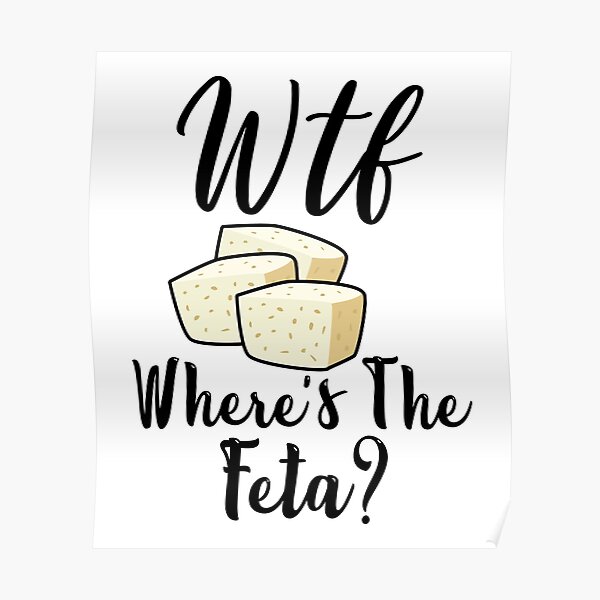 "WTF Where's The Feta Funny Feta Cheese Lover Quotes" Poster for Sale