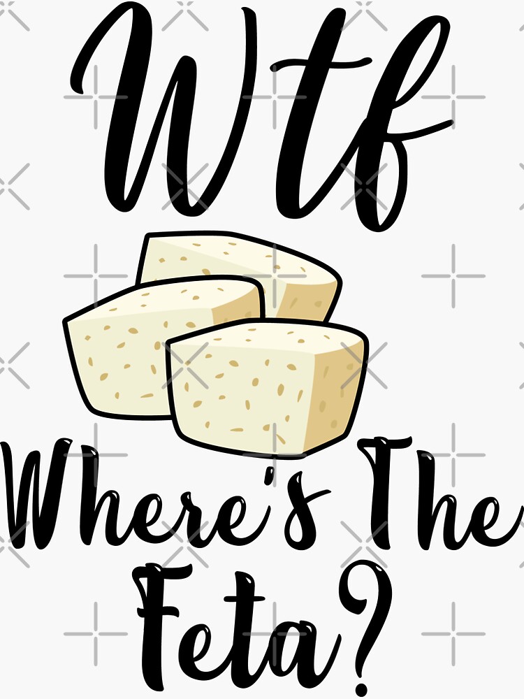"WTF Where's The Feta Funny Feta Cheese Lover Quotes" Sticker for Sale
