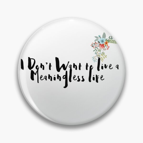 Item preview, I Don't want to live a Meaningless Life  designed and sold by GubrialGraphics.
