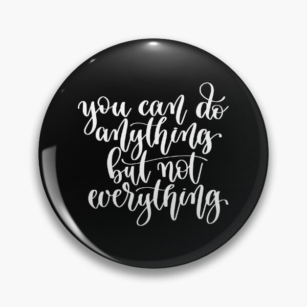 Item preview, You Can Do Anything But Not Everything designed and sold by ProjectX23.