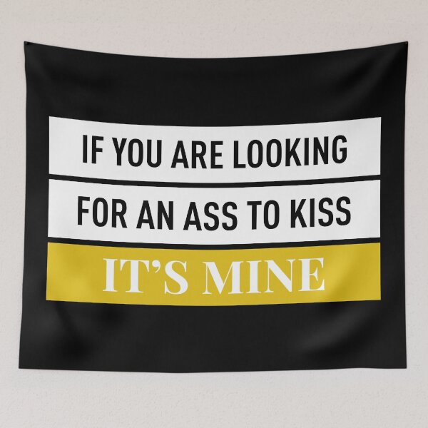 Item preview, If You Are Looking For An Ass To Kiss It's Mine (Black BG) designed and sold by FilipeFerreira.