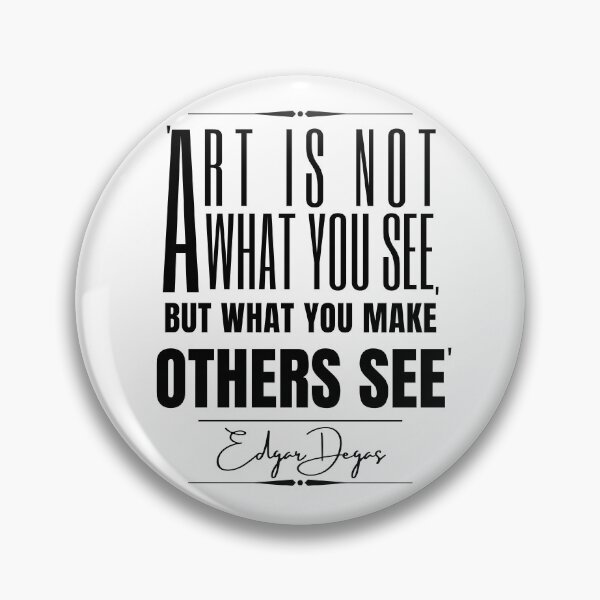 Item preview, Edgar Degas Inspirational Historical Quote- “Art is not what you see, but what you make others see.” designed and sold by QuoteActually.