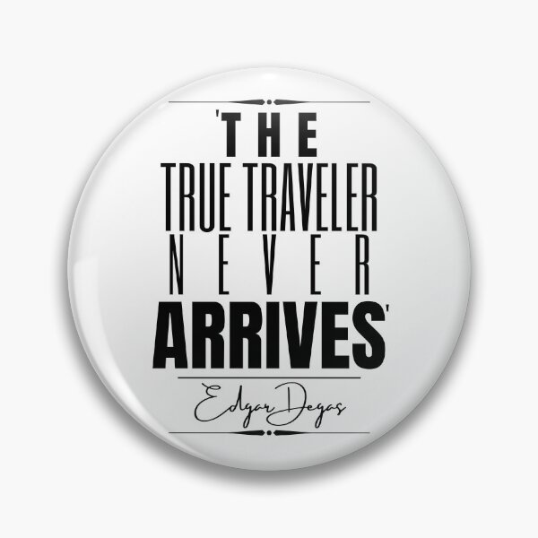 Item preview, Edgar Degas Inspirational Historical Quote- “The true traveler never arrives.” designed and sold by QuoteActually.