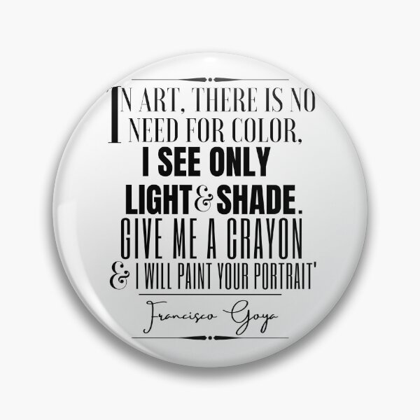 Item preview, Francisco Goya Inspirational Historical Quote- “In art, there is no need for color; I see only light and shade. Give me a crayon, and I will paint your portrait.” designed and sold by QuoteActually.