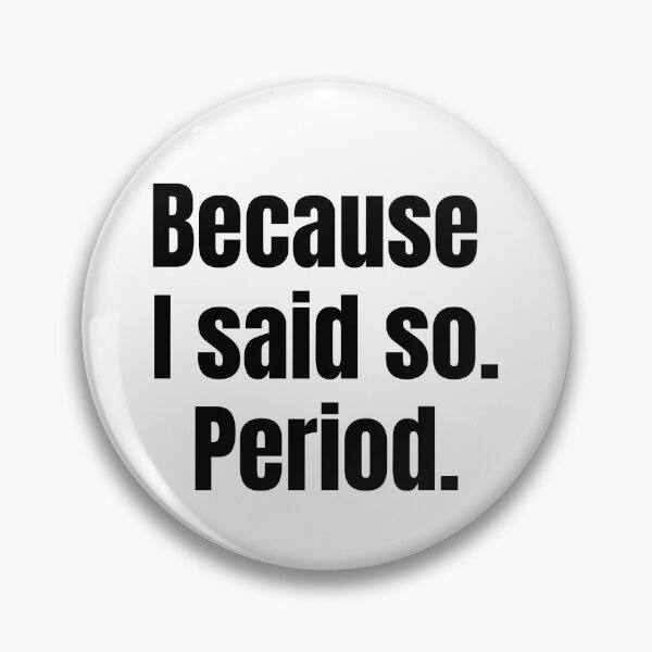 Item preview, Because I Said So. Period. designed and sold by designlab21.