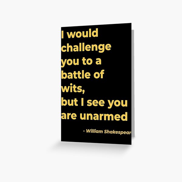 Item preview, I would challenge you to a battle of wits but I see you are unarmed - William Shakespeare designed and sold by Julie Pickering.