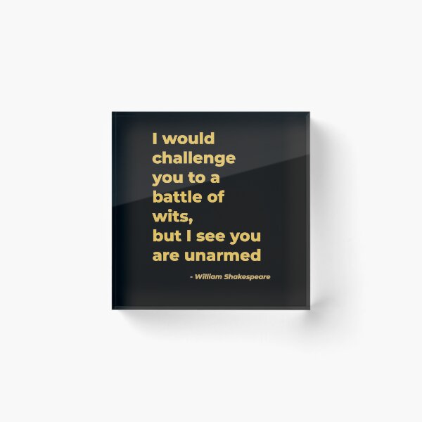 Item preview, I would challenge you to a battle of wits but I see you are unarmed - William Shakespeare designed and sold by Julie Pickering.