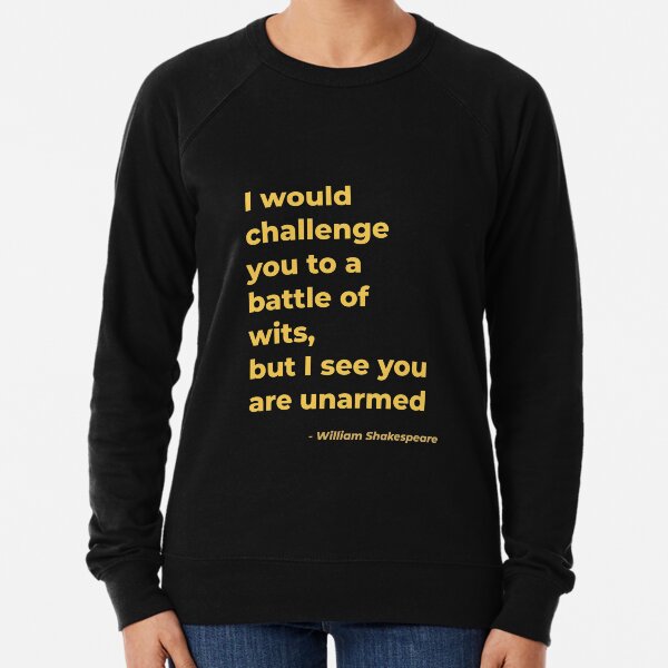 Item preview, I would challenge you to a battle of wits but I see you are unarmed - William Shakespeare designed and sold by Julie Pickering.