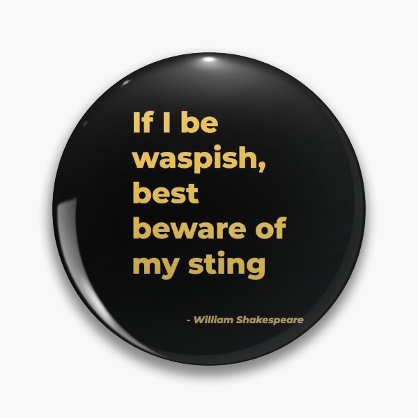 Item preview, If I be waspish best beware of my sting - William Shakespeare designed and sold by Julie Pickering.