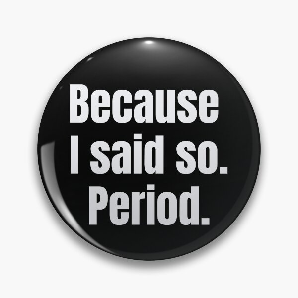 Item preview, Because I Said So. Period. designed and sold by designlab21.