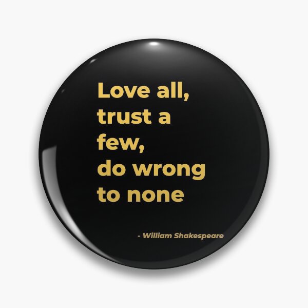 Item preview, Love all trust a few do wrong to none  - William Shakespeare designed and sold by Julie Pickering.