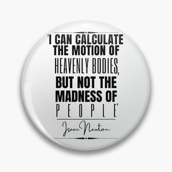 Item preview, Isaac Newton Words of Wisdom Historical Quote- “I can calculate the motion of heavenly bodies, but not the madness of people.” designed and sold by QuoteActually.