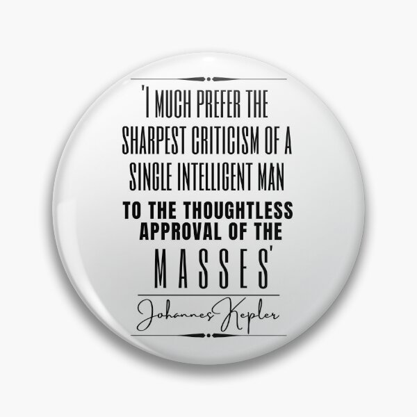Item preview, Johannes Kepler Inspirational Historical Quote- “I much prefer the sharpest criticism of a single intelligent man to the thoughtless approval of the masses.” designed and sold by QuoteActually.