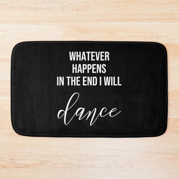 Item preview, Whatever Happens In The End I Will Dance designed and sold by Paulina Vanlife.