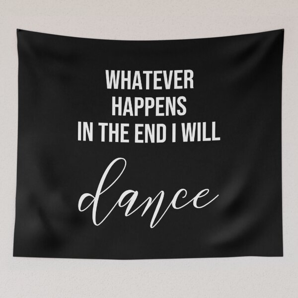 Item preview, Whatever Happens In The End I Will Dance designed and sold by Paulina Vanlife.