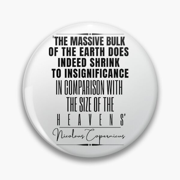 Item preview, Nicolaus Copernicus Inspirational Historical Quote- “The massive bulk of the earth does indeed shrink to insignificance in comparison with the size of the heavens.” designed and sold by QuoteActually.