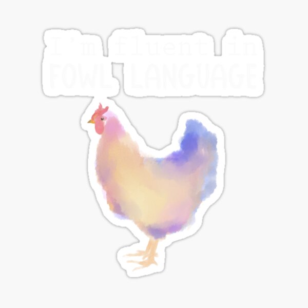 Funny Chicken - I'm Fluent in Fowl Language Sticker