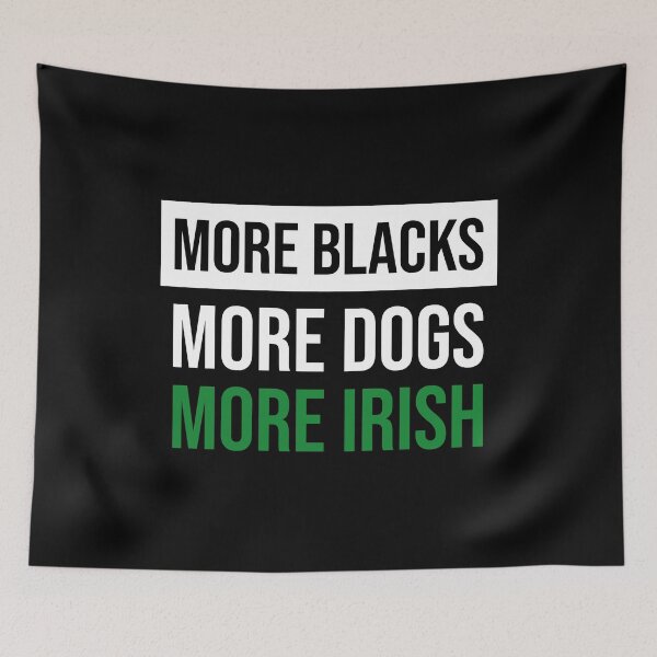 Item preview, More Blacks More Dogs More Irish designed and sold by Shop signer.