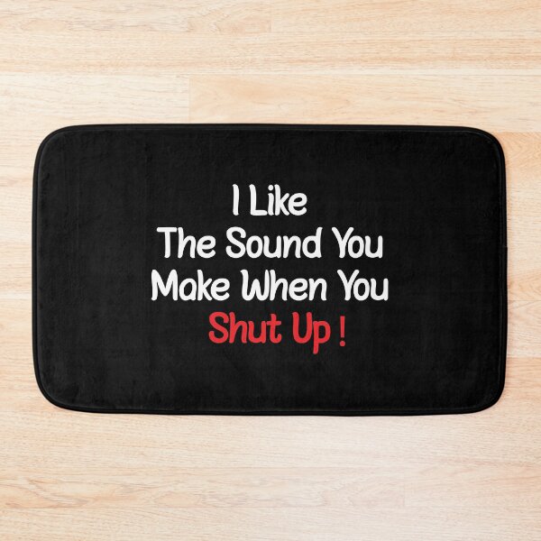 Item preview,  I Like The Sound You Make When You Shut Up, Funny Adult Saying Quotes designed and sold by magicos1.