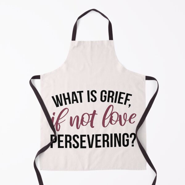 Item preview, What Is Grief, If Not Love Persevering?  designed and sold by ClaudiaGrosso.