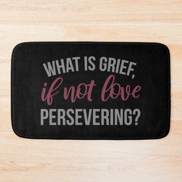 Item preview, What Is Grief, If Not Love Persevering?  designed and sold by ClaudiaGrosso.