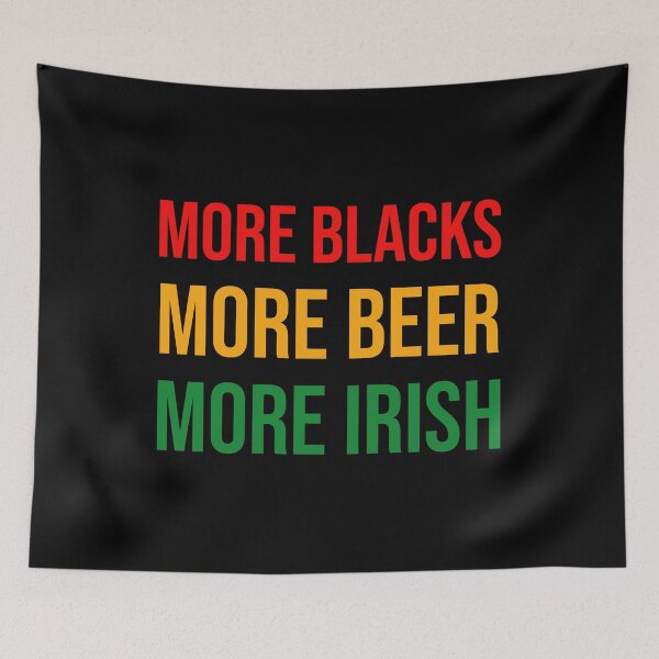 Item preview, More Blacks More Beer More Irish designed and sold by Shop signer.