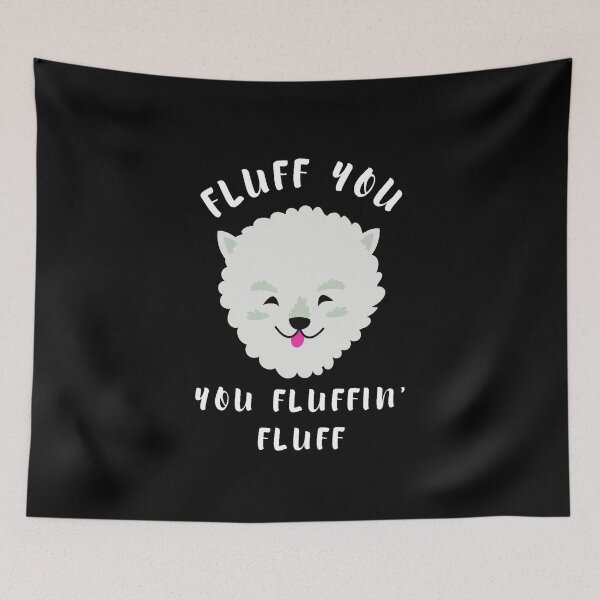 Item preview, Fluff You You Fluffing Fluff designed and sold by AmberSiraj.