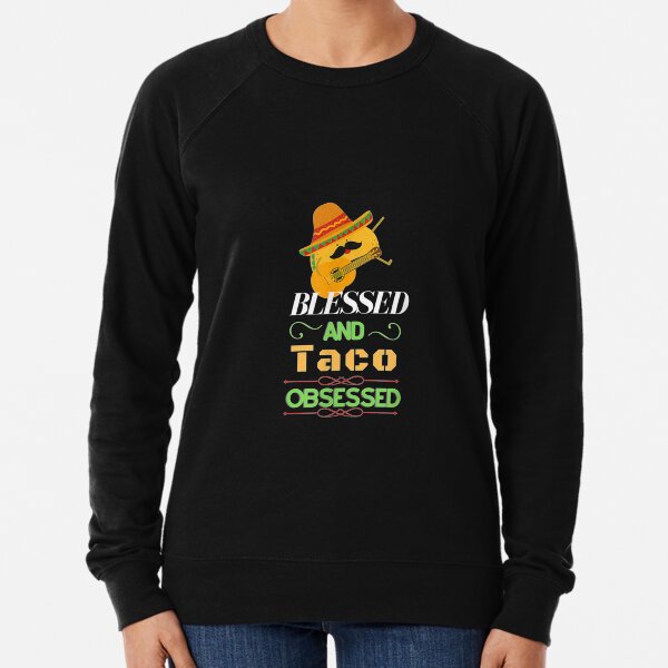 Blessed And Taco Obsessed I Am Into Fitness Taco Lightweight Sweatshirt