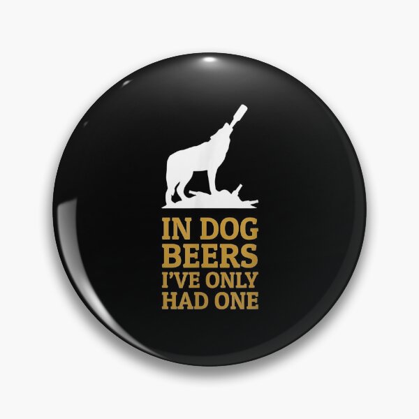 Item preview, In Dog Beers I Had Only One Funny Drinking  designed and sold by manidala.