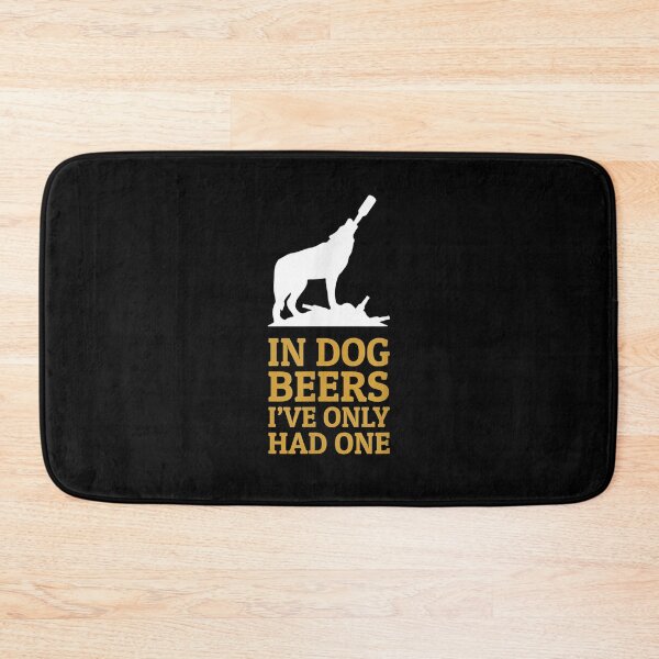 Item preview, In Dog Beers I Had Only One Funny Drinking  designed and sold by manidala.