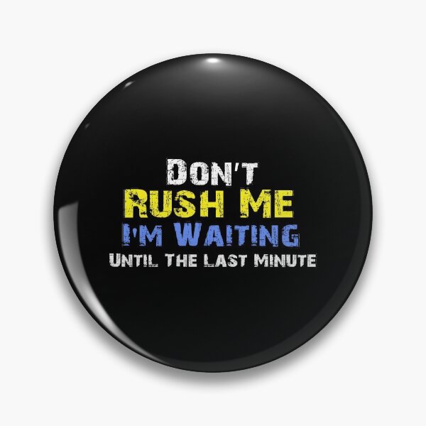 Item preview, Don't Rush Me I'm Waiting Until The Last Minute, Funny Gift Idea designed and sold by oussimakh.