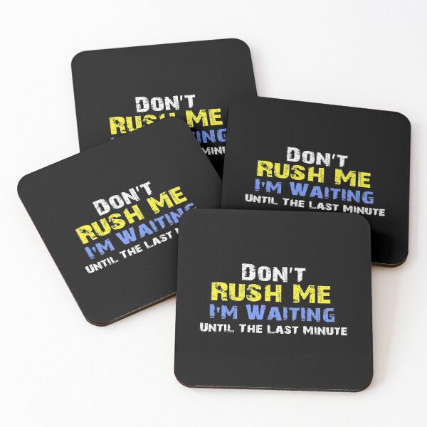 Item preview, Don't Rush Me I'm Waiting Until The Last Minute, Funny Gift Idea designed and sold by oussimakh.