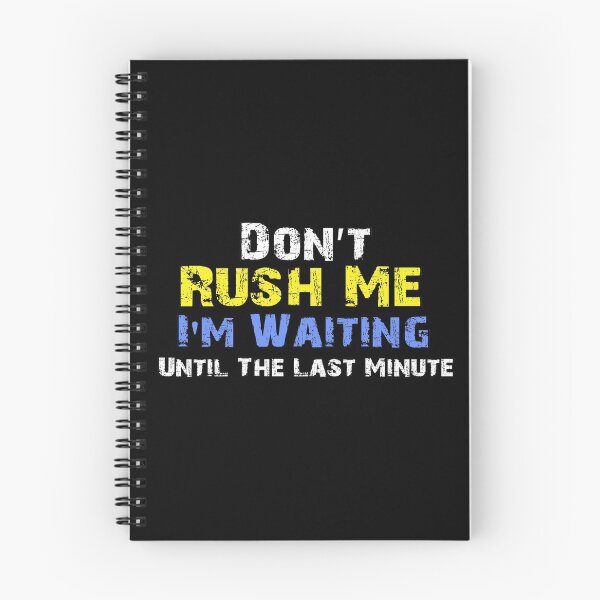 Item preview, Don't Rush Me I'm Waiting Until The Last Minute, Funny Gift Idea designed and sold by oussimakh.