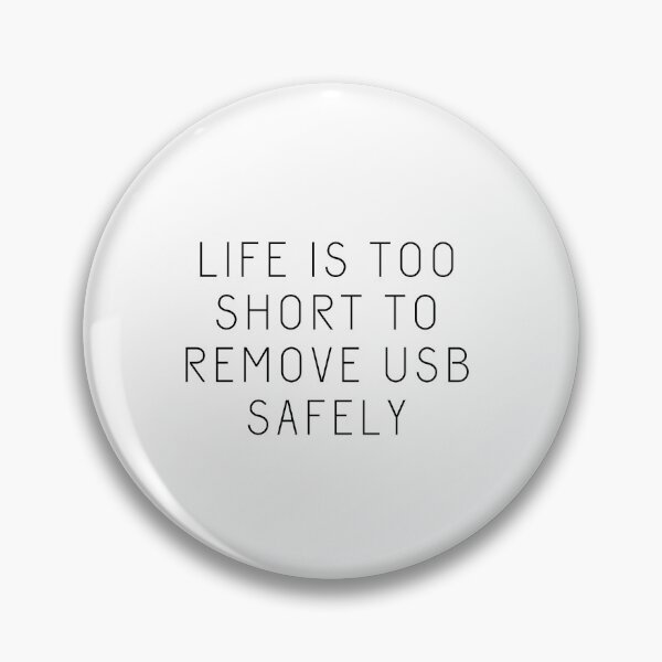 Item preview, Life is Too Short to Remove USB Safely designed and sold by rofocreative.