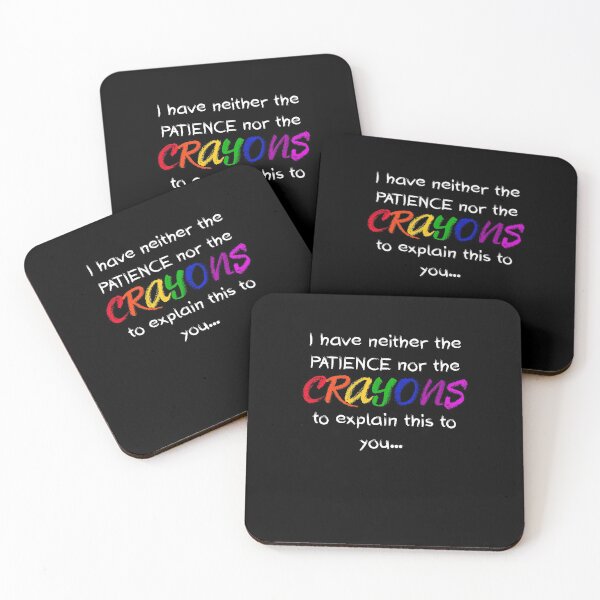 Item preview, I Have Neither The Patience Nor The CRAYONS To Explain This To You designed and sold by MakersKeystone.
