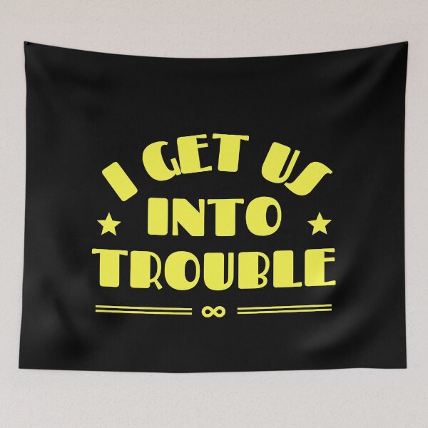 Item preview, I Get Us Into Trouble designed and sold by M-Artie.