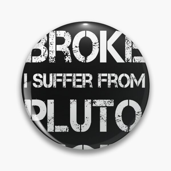 Item preview, I'm Not Broke I Suffer From PLUTOPHOBIA designed and sold by AlexyArtDesign.