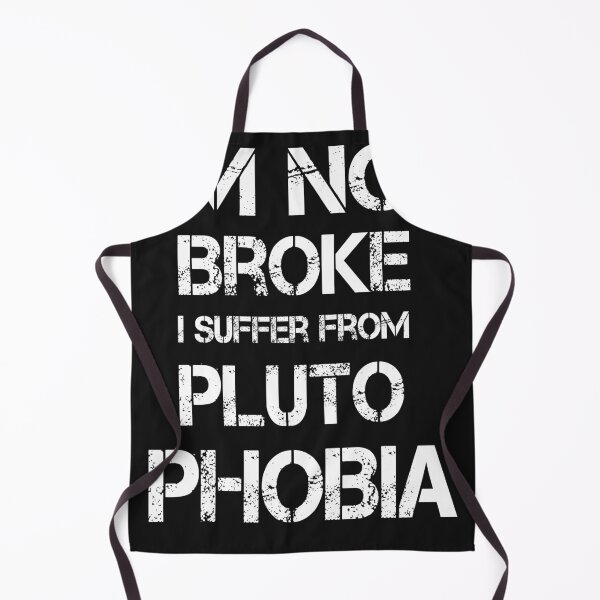 Item preview, I'm Not Broke I Suffer From PLUTOPHOBIA designed and sold by AlexyArtDesign.