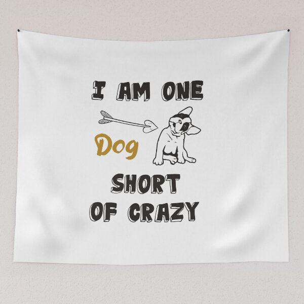 Item preview, I am One Dog Short Of Crazy designed and sold by designisthelife.