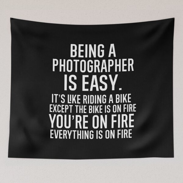 Item preview, Being A Photographer Is Easy It is Like Riding A Bike. Except the Bike is on Fire. You are On Fire. Everything is on Fire. designed and sold by TeesYouWant.