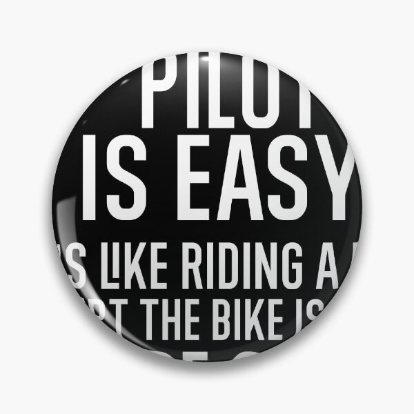 Item preview, Being A Pilot Is Easy It is Like Riding A Bike. Except the Bike is on Fire. You are On Fire. Everything is on Fire. designed and sold by TeesYouWant.