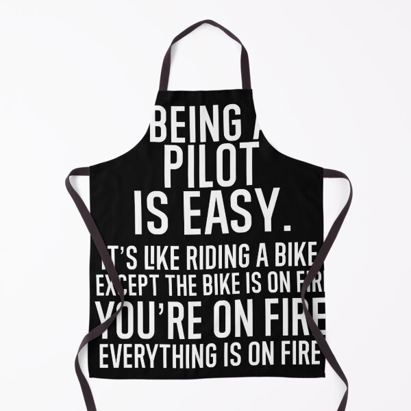 Item preview, Being A Pilot Is Easy It is Like Riding A Bike. Except the Bike is on Fire. You are On Fire. Everything is on Fire. designed and sold by TeesYouWant.