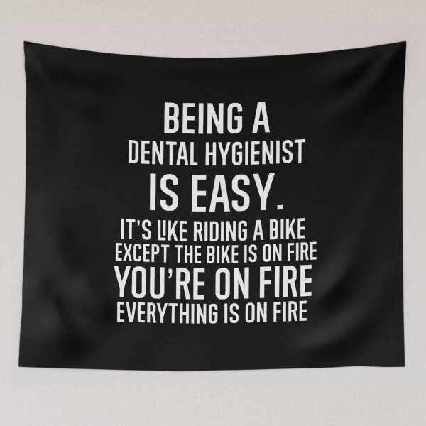 Item preview, Being A Dental Hygienist Is Easy It is Like Riding A Bike. Except the Bike is on Fire. You are On Fire. Everything is on Fire. designed and sold by TeesYouWant.