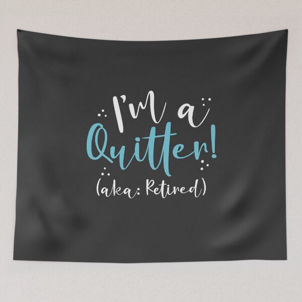 Item preview, I’m a Quitter AKA Retired designed and sold by AGhostOfAChance.